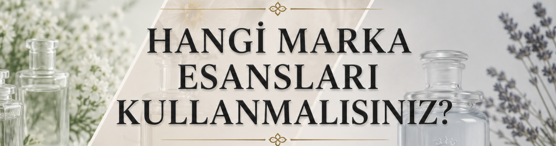 Hangi Marka Esansları Kullanmalısınız?